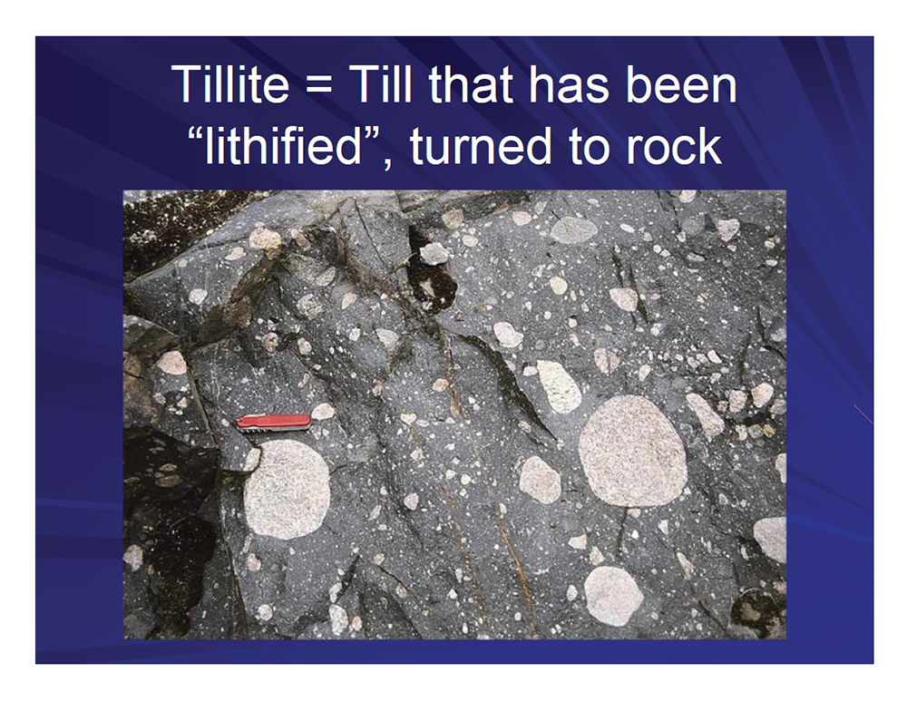  Tillite, Till that has been lithified, turned to rock