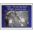 Tillite: Till that has been lithified, turned to rock