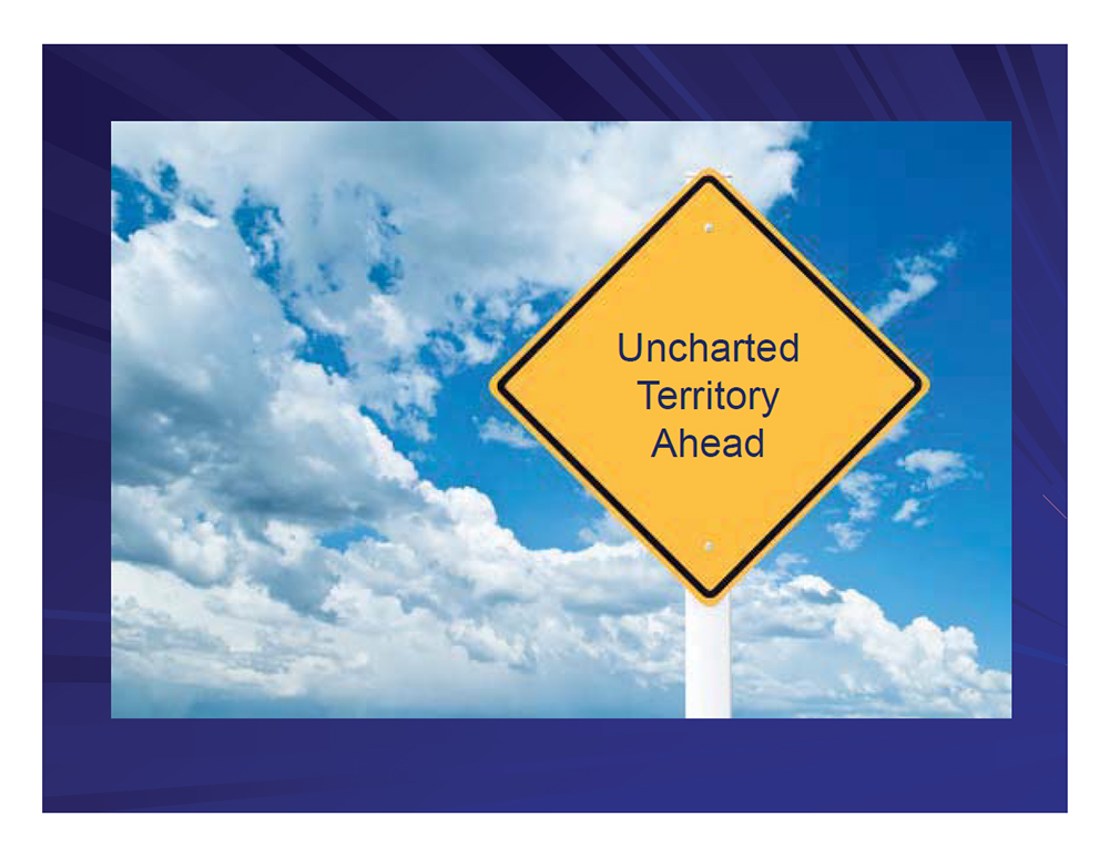 Uncharted Territory Ahead